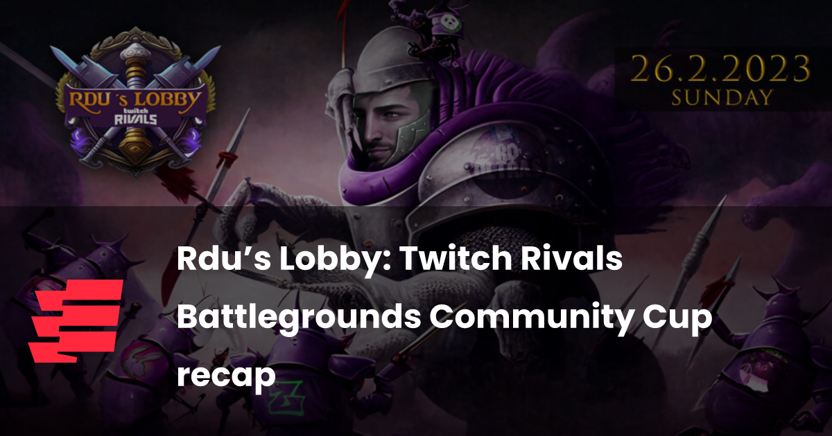 Rdu’s Lobby: Twitch Rivals Battlegrounds Community Cup recap | esports.gg